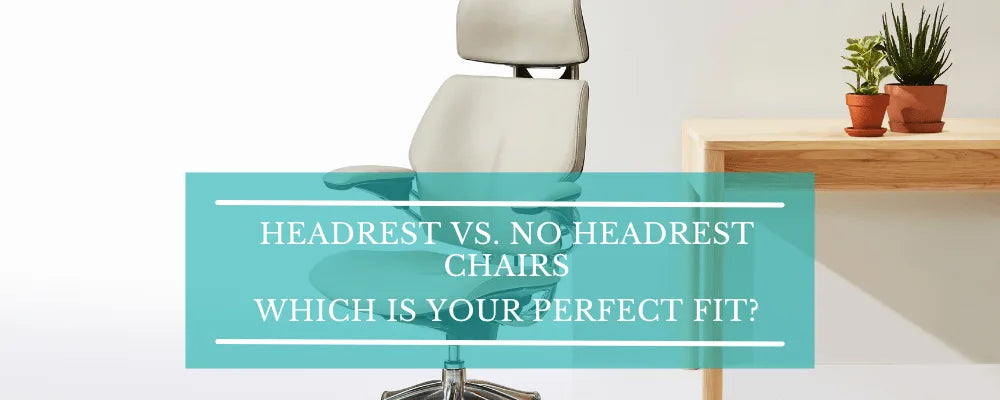 Headrest Chairs vs No Headrest Chairs: Which is Right for You?