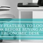Must-Have Features in an Ideal Ergonomic Desk Must-Have Features in an Ideal Ergonomic Desk