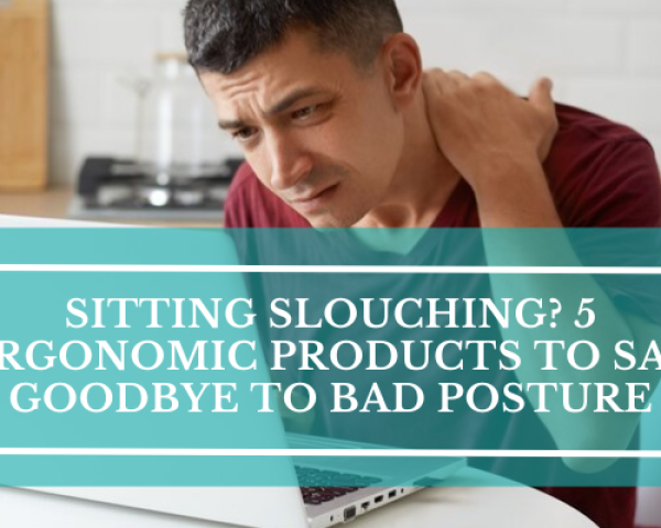 Bad Posture When Sitting: 5 Ergo Products Proven to Transform Posture