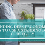 Standing Desk Ergonomics: Proven Tips to Use a Standing Desk Correctly Standing Desk Ergonomics: Proven Tips to Use a Standing Desk Correctly