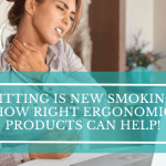 Sitting is New Smoking:  How Right Ergonomic Products Can Help Sitting is New Smoking: How Right Ergonomic Products Can Help